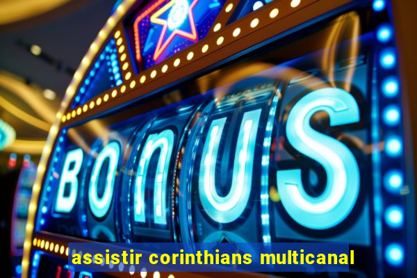 assistir corinthians multicanal